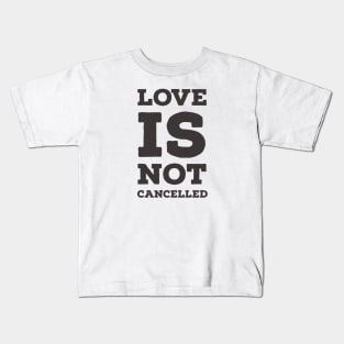 Love is not cancelled Kids T-Shirt